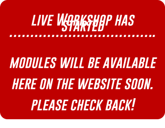 live Workshop has started ……………………………..  modules will be available here on the website soon. please check back!